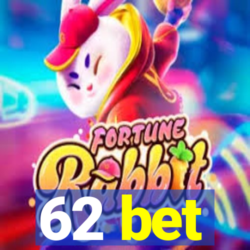 62 bet